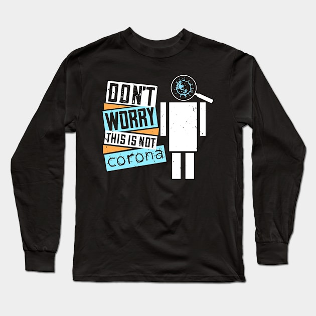 Don't Worry, This Is Not Corona Long Sleeve T-Shirt by HelloShirt Design